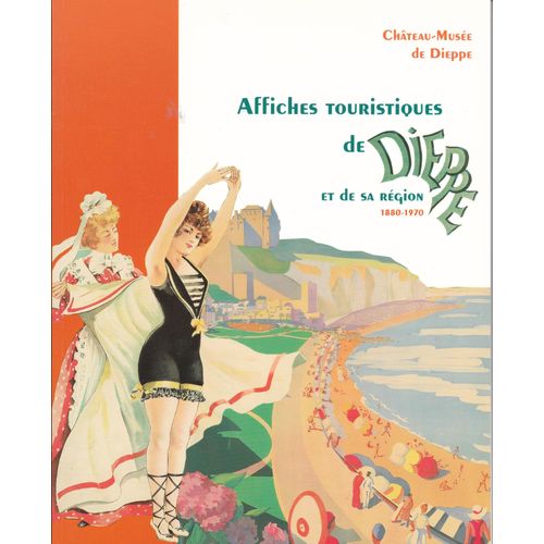 Affiches Touristiques De Dieppe Et De Sa Région 1880-1970.