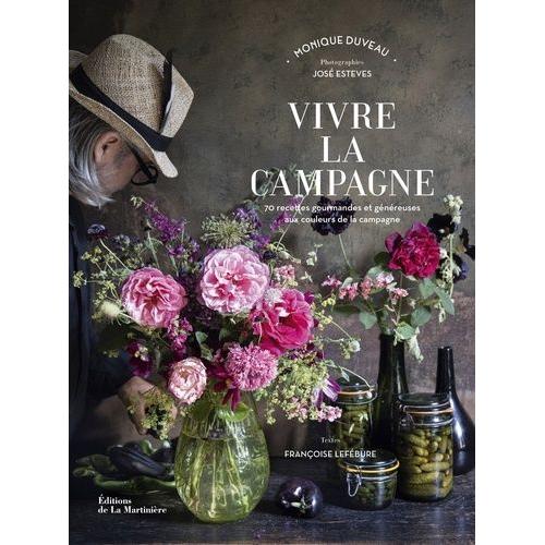 Vivre La Campagne - 70 Recettes Gourmandes Et Généreuses Aux Couleurs De La Campagne