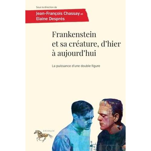 Frankenstein Et Sa Créature, D'hier À Aujourd'hui