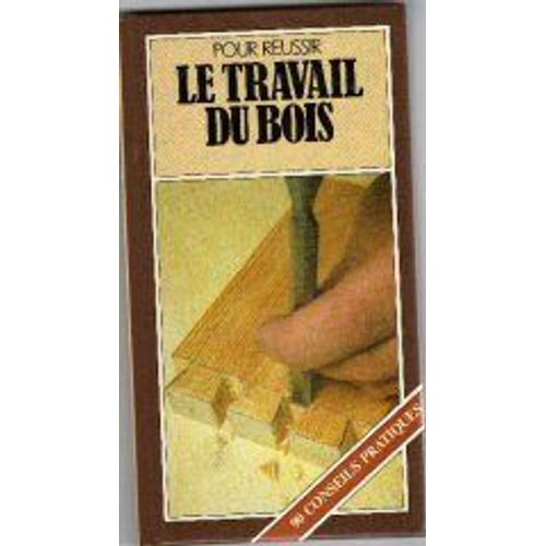 Pour Réussir Le Travail Du Bois
