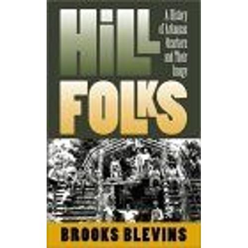 Hill Folks : A History Of Arkansas Ozarkers And Their Image