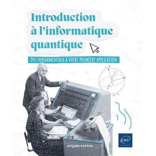 Introduction À L'informatique Quantique - Des Fondamentaux À Votre Première Application