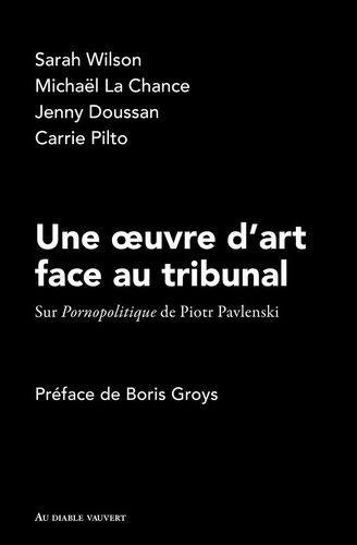 Une Oeuvre D?Art Face Au Tribunal - Sur Pornopolitique De Piotr Pavlenski