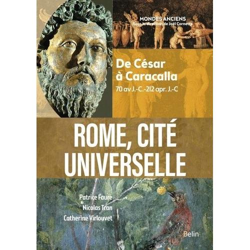 Rome, Cité Universelle - De César À Caracalla (70 Av J.-C.-212 Apr - J.-C)