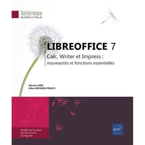 Libreoffice 7 - Calc, Writer Et Impress : Nouveautés Et Fonctions Essentielles