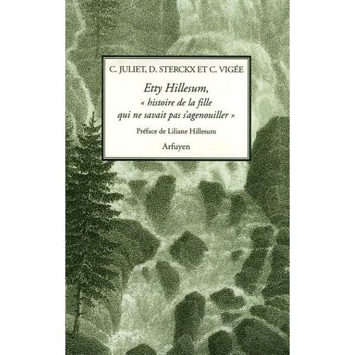 Etty Hillesum, "Histoire De La Fille Qui Ne Savait Pas S'agenouiller - Huit Prières Commentées Suivies De Deux Lectures