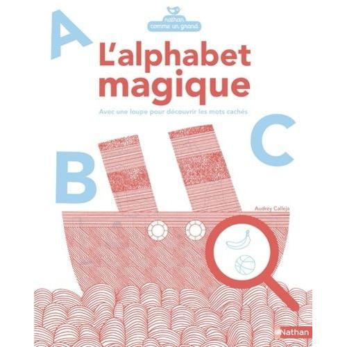 L'alphabet Magique - Avec Une Loupe Pour Découvrir Les Mots Cachés