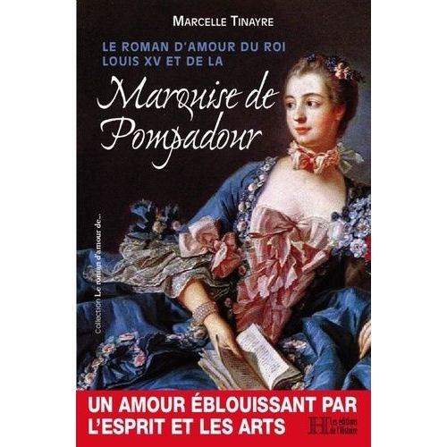 Le Roman D'amour Du Roi Louis Xv Et De La Marquise De Pompadour