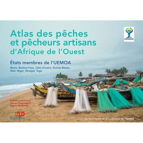 Atlas Des Pêches Et Pêcheurs Artisans D'afrique De L'ouest - Etats Membres De L'uemoa : Bénin, Burkina Faso, Côte D'ivoire, Guinée-Bissau, Mali, Niger, Sénégal, Togo
