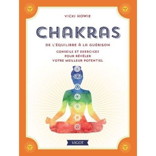 Chakras - De L'équilibre À La Guérison - Conseils Et Exercices Pour Révéler Votre Meilleur Potentiel