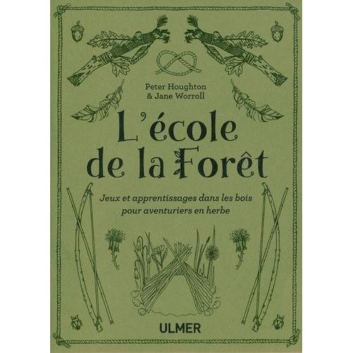 L'école De La Forêt - Jeux Et Apprentissages Dans Les Bois Pour Aventuriers En Herbe
