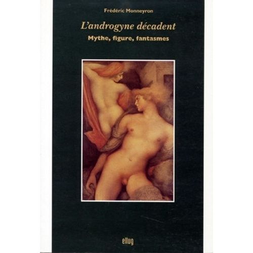L'androgyne Decadent - Mythe, Figure, Fantasmes