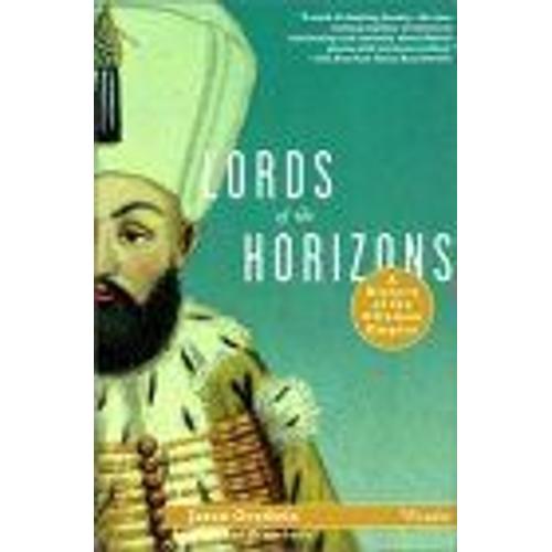 Lords Of The Horizons : A History Of The Ottoman Empire