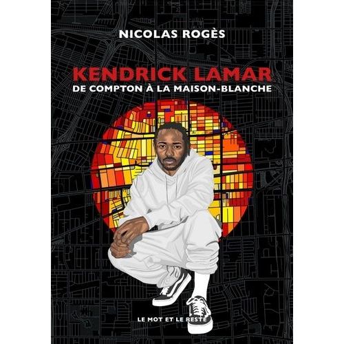 Kendrick Lamar - De Compton À La Maison-Blanche
