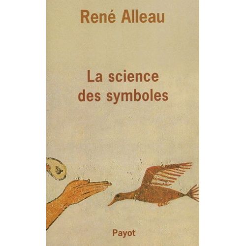 La Science Des Symboles - Contribution À L'étude Des Principes Et Des Méthodes De La Symbolique Générale