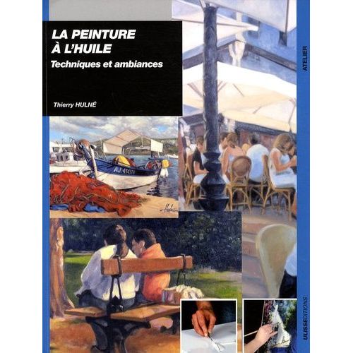La Peinture À L'huile - Techniques Et Ambiances