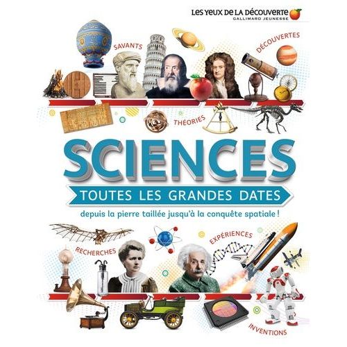 Sciences, Toutes Les Grandes Dates - Depuis La Pierre Taillée Jusqu'à La Conquête Spatiale !