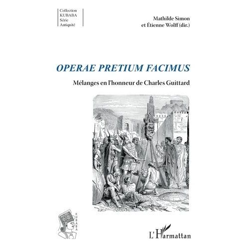 Operae Pretium Facimus - Mélanges En L'honneur De Charles Guittard