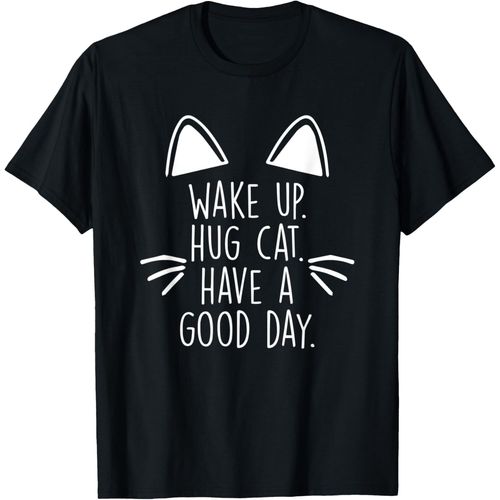 KAL-Réveillez-Vous Câlin Chat Passez Une Bonne Journée Miaou T-Shirt
