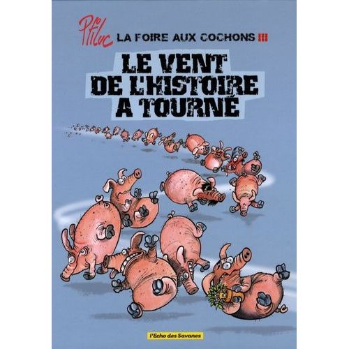 La Foire Aux Cochons - Tome 3 - Le Vent De L'histoire A Tourné