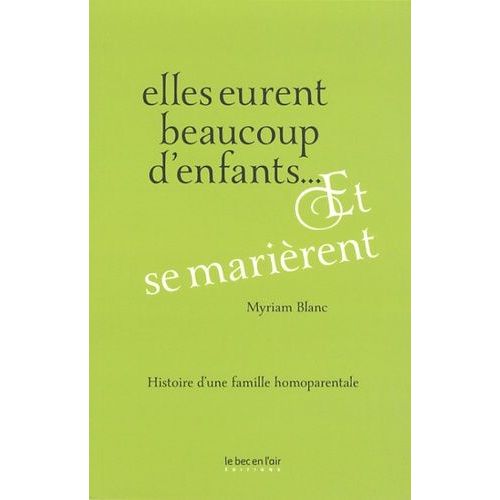 Elles Eurent Beaucoup D'enfants - Et Se Marièrent - Histoire D'une Famille Homoparentale