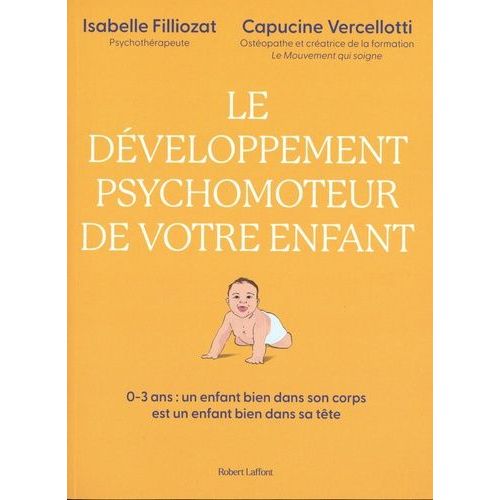 Le Développement Psychomoteur De Votre Enfant - 0-3 Ans : Un Enfant Bien Dans Son Corps Est Un Enfant Bien Dans Sa Tête