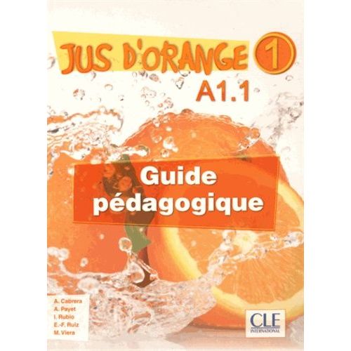 Jus D'orange 1: Guide Pedagogique A1.1