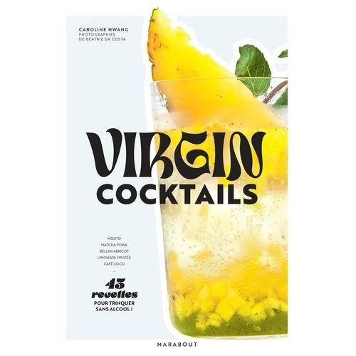 Virgin Cocktails - 45 Recettes Pour Trinquer Sans Alcool !