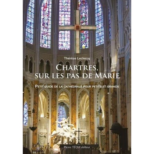 Chartres, Sur Les Pas De Marie - Partez En Famille À La Découverte Des Merveilles De La Cathédrale De Chartres