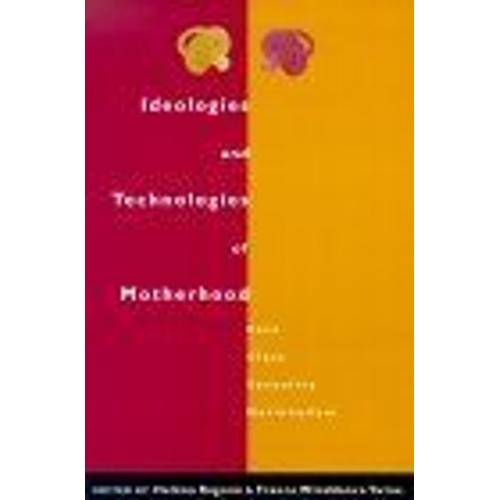 Ideologies And Technologies Of Motherhood : Race, Class, Sexuality, Nationalism