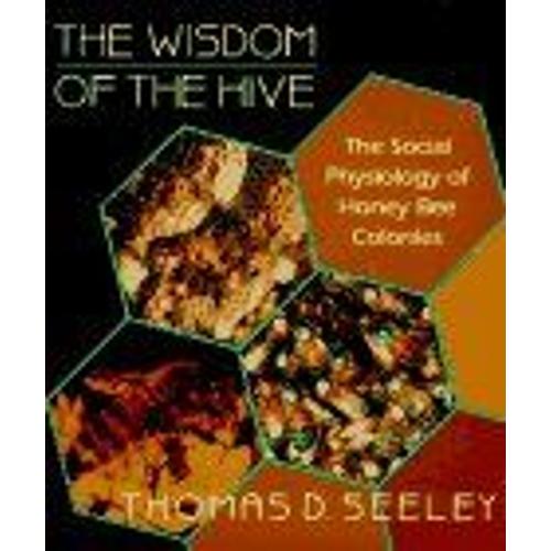 The Wisdom Of The Hive : The Social Physiology Of Honey Bee Colonies