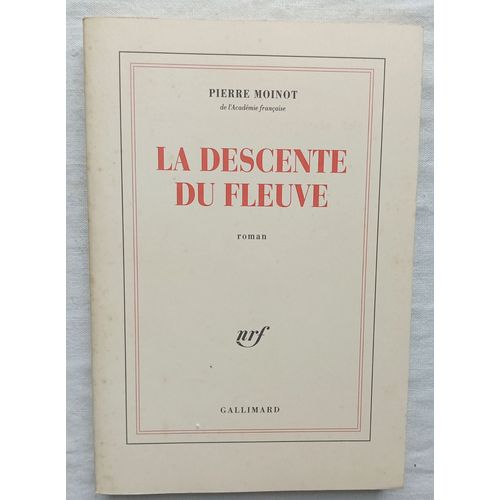 Pierre Moinot, La Descente Du Fleuve, Nrf - Gallimard, 1991