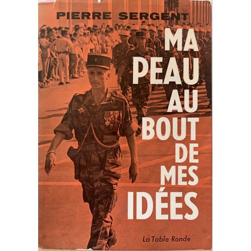 Pierre Sergent : Ma Peau Au Bout De Mes Idées -  Editions  La Table Ronde - 1967-  Livre Dédicacé - 