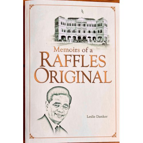 Memoirs Of A Raffles Original By Leslie Danker, Angsana Books, 2010, 9789814193832