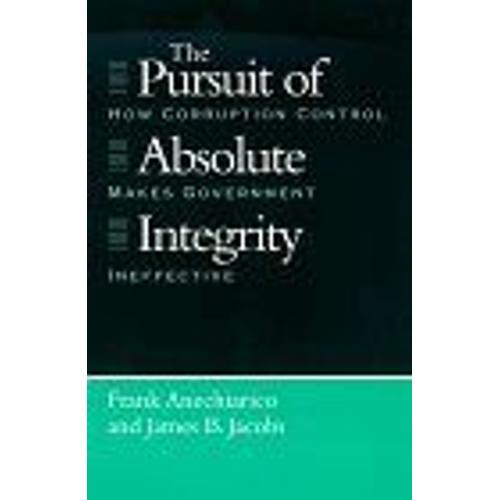 The Pursuit Of Absolute Integrity : How Corruption Control Makes Government Ineffective Studies In Crime And Justice