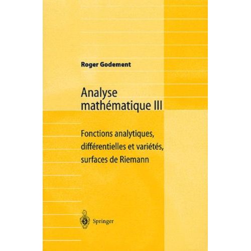 Analyse Mathématique - Volume 3 : Fonction Analytiques, Différentielles Et Variétés, Surfaces De Riemann