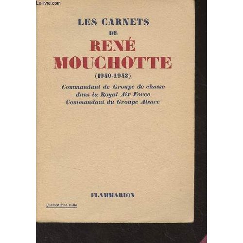 Les Carnets De René Mouchotte (1940-1945) Commandant De Groupe De Chasse Dans La Royal Air Force, Commandant Du Groupe Alsace