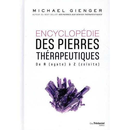 Encyclopédie Des Pierres Thérapeutiques - De A (Agate) À Z (Zoïsite)