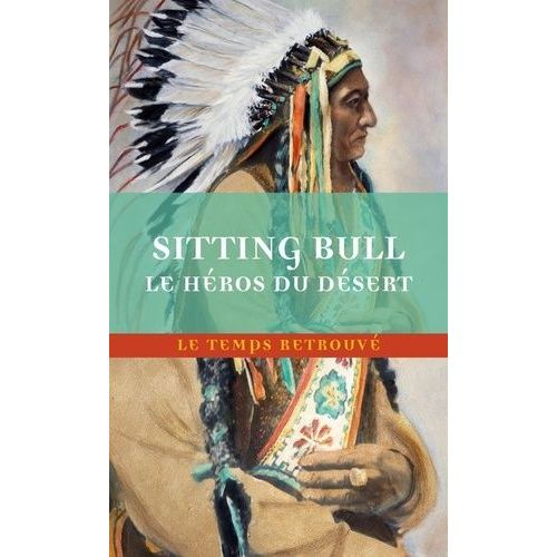 Sitting Bull, Le Héros Du Désert - Scènes De La Guerre Indienne Aux Etats-Unis