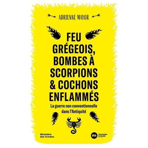 Feu Grégeois, Bombes À Scorpions Et Cochons Enflammés - La Guerre Non Conventionnelle Dans L'antiquité
