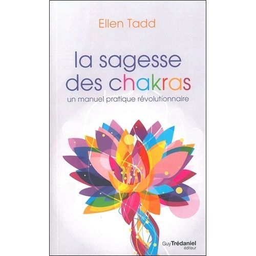 La Sagesse Des Chakras - Un Manuel Pratique Révolutionnaire