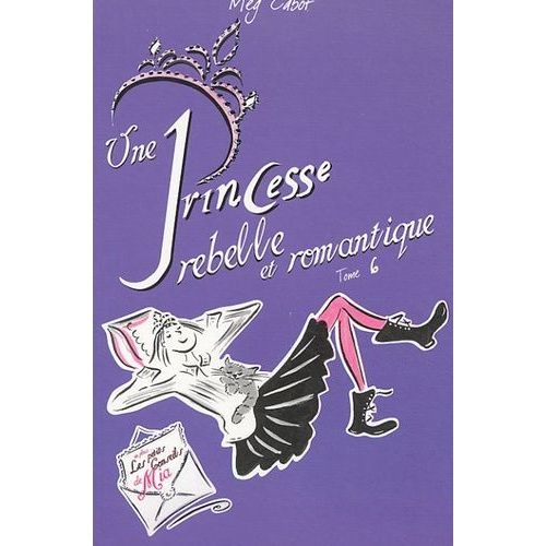 Journal D'une Princesse - Tome 6 - Une Princesse Rebelle Et Romantique