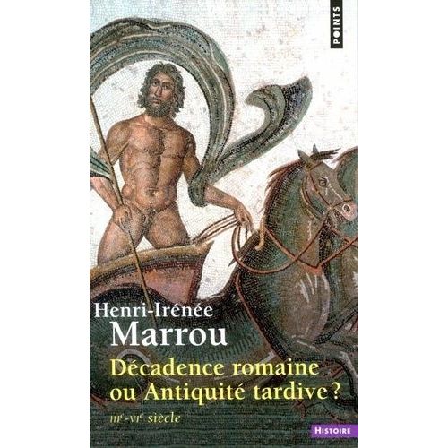 Decadence Romaine Ou Antiquite Tardive ? 3ème-4ème Siècles