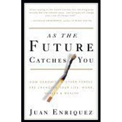 As The Future Catches You : How Genomics & Other Forces Are Changing Your Life, Work, Health & Wealth