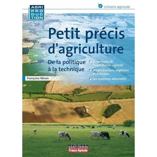 Petit Précis D'agriculture - De La Politique À La Technique