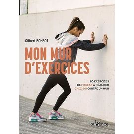 Mon Mur D'exercice - 80 Exercices De Fitness À Réaliser Chez Soi Contre Un Mur