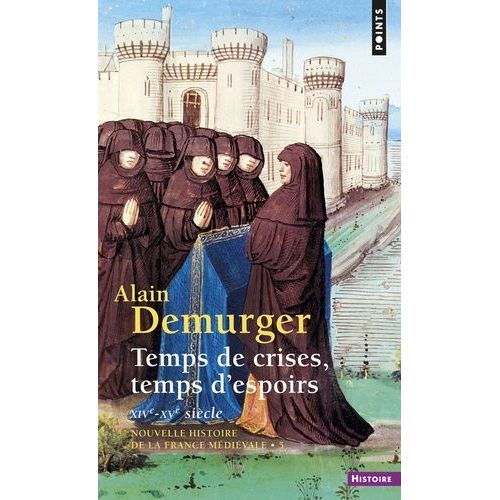 Nouvelle Histoire De La France Médiévale - Tome 5, Temps De Crises, Temps D'espoirs (Xive-Xve Siècle)
