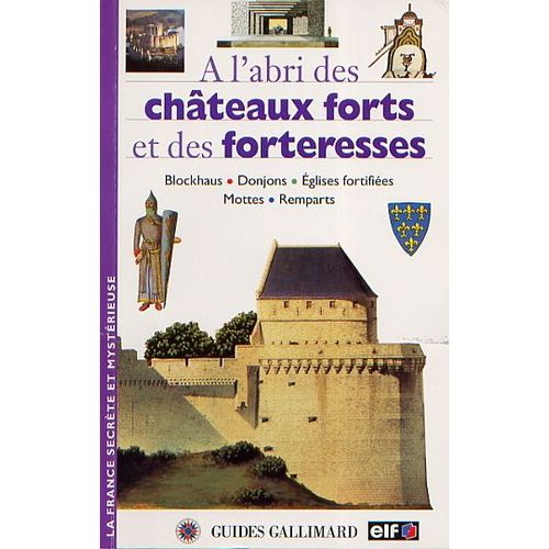 À L Abri Des Châteaux Forts Et Des Forteresses - Blockaus, Donjons, Églises Fortifiées, Mottes, Remparts