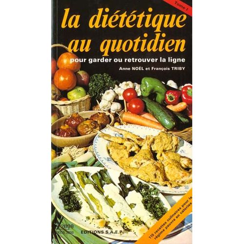 La Diététique Au Quotidien Pour Garder Ou Retrouver La Ligne - Tome 1