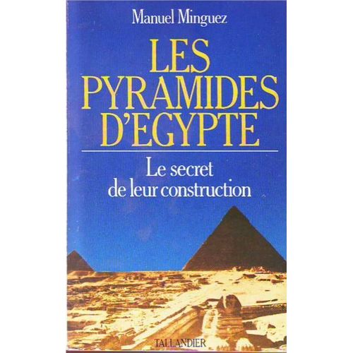 Les Pyramides D'égypte - Le Secret De Leur Construction